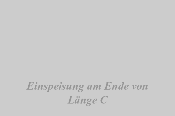 Einspeisung am Ende von Länge C